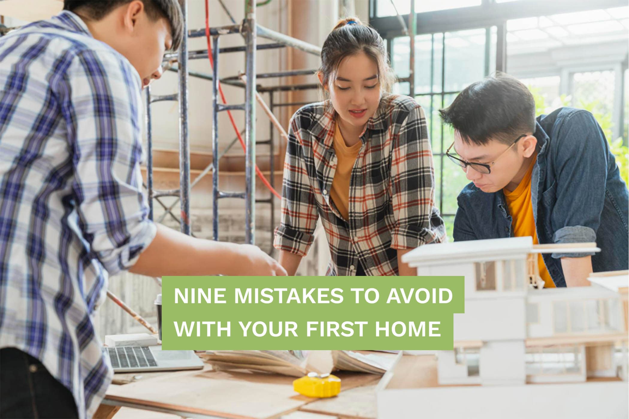 9 Mistakes To Avoid With Your First Home