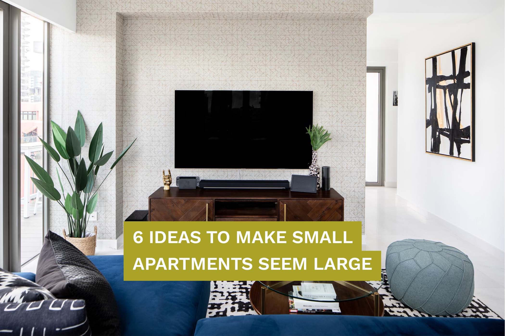 6 Ideas To Make Small Apartments Seem Large