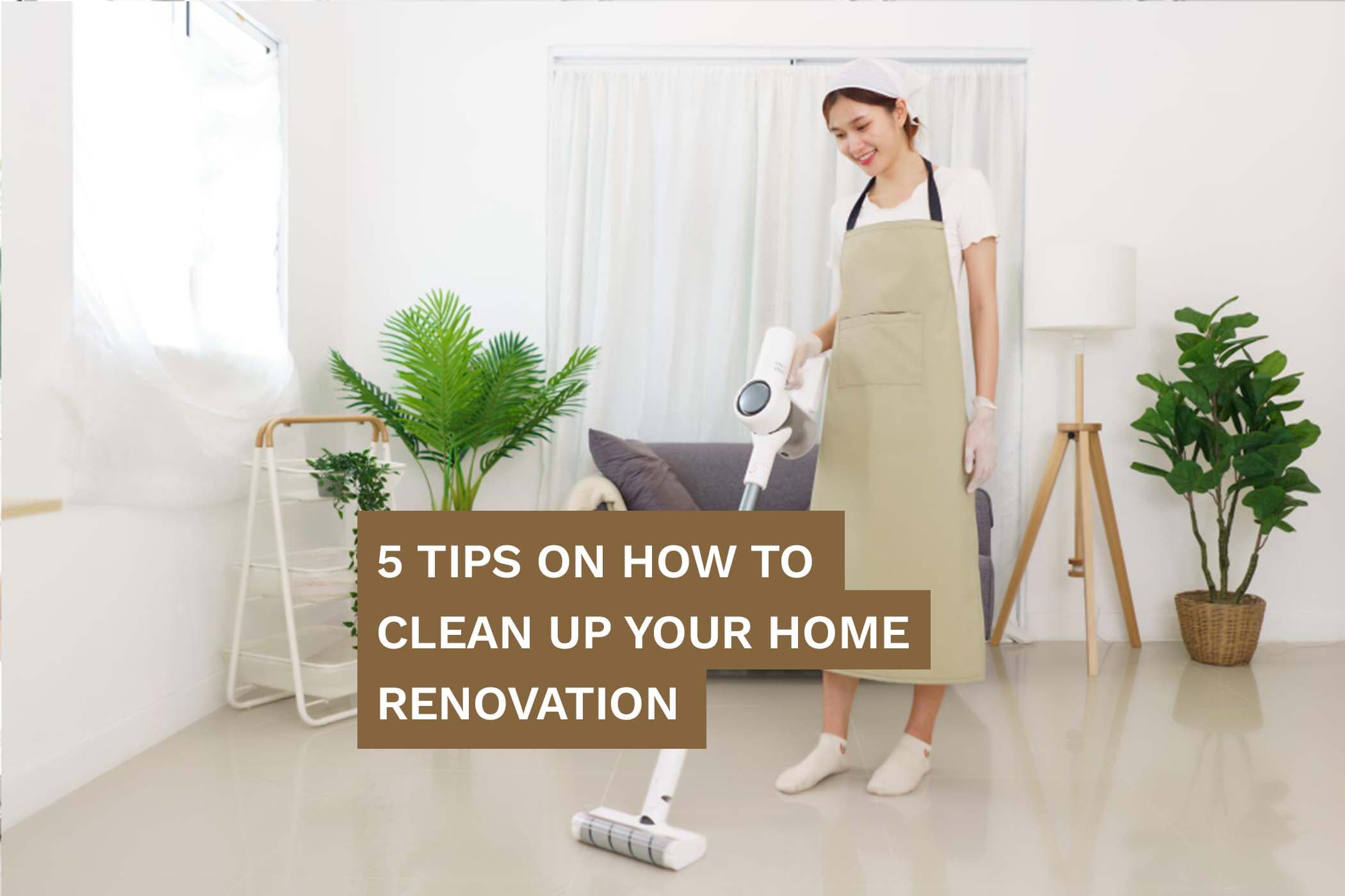 Just Finished Renovating? Here Are 5 Tips On How To Clean It All Up
